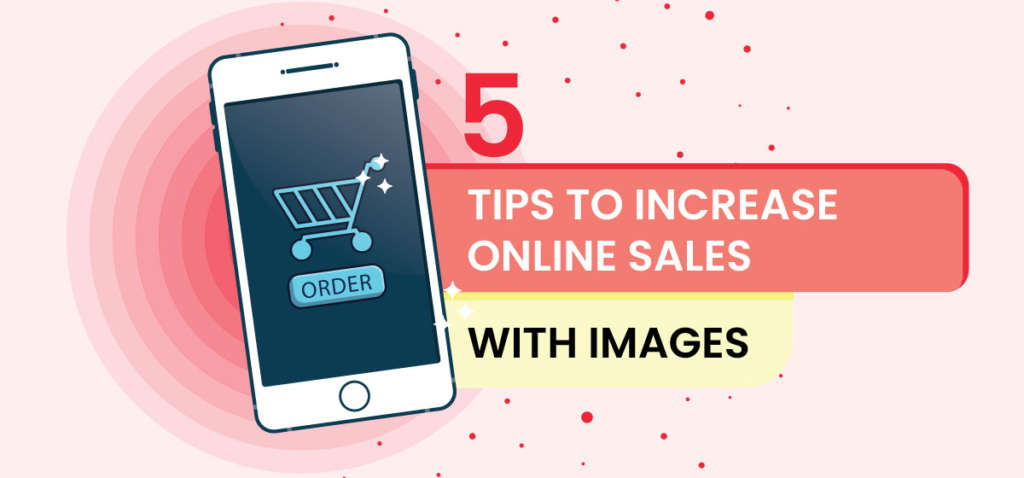5 Tips to Increase Online Sales with Images